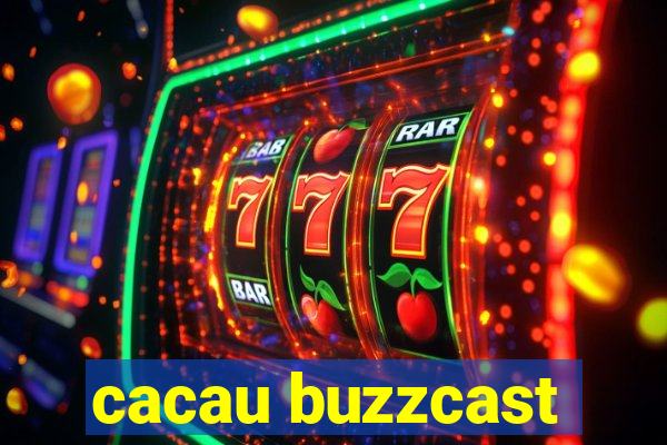 cacau buzzcast